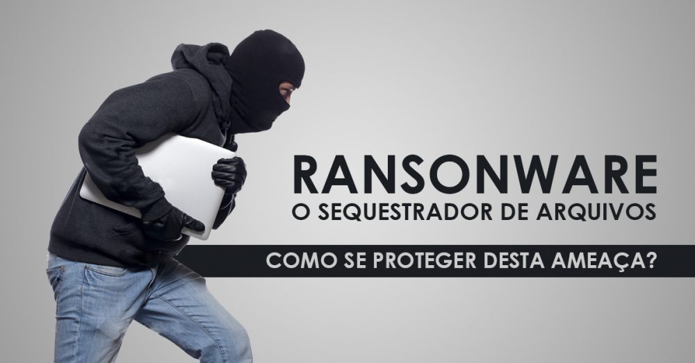 ransonware o sequestrador de arquivos criptografa como se proteger?